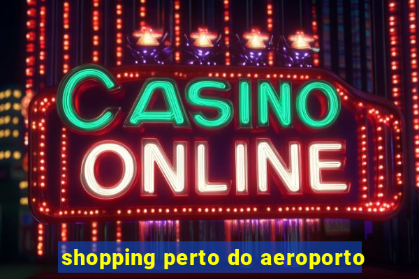 shopping perto do aeroporto